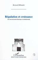 REGULATION ET CROISSANCE, Une macroéconomie historique et institutionnelle