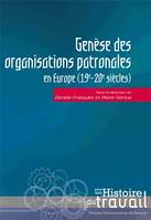 Genèse des organisations patronales, en Europe (19e - 20e siècles)