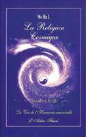 La religion cosmique Tome 1, 2 et 3 - La voie de l'harmonie universelle, la voie de l'harmonie universelle