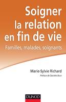 Soigner la relation en fin de vie - Familles, malades, soignants, Familles, malades, soignants