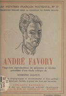 André Favory, 28 reproductions de peintures et dessins, précédées d'une étude critique d'Edmond Jaloux, de notices biographiques et documentaires, et d'un portrait inédit dessiné par l'artiste et gravé sur bois par lui-même