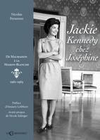 Jackie Kennedy chez Joséphine, De malmaison à la maison-blanche, 1961-1963