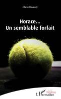 Horace, un semblable forfait, Un semblant forfait