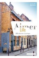 Aimer Lille, 200 adresses à partager