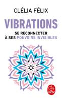 Vibrations, se reconnecter à ses pouvoirs invisibles