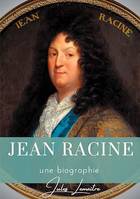 Jean Racine, Une biographie du dramaturge français auteur de Andromaque, Britannicus, Bérénice, Iphigénie, et Phèdre