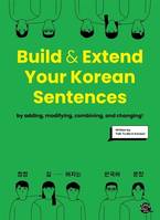 BUILD AND EXTEND YOUR KOREAN SENTENCES (Bilingue Coréen - Anglais)