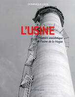 L'usine, histoire anecdotique de l'usine de la Hague, histoire anecdotique de l'usine de la Hague