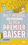RECIT INTEGRAL (OU PRESQUE) DE MON PREMIER BAISER