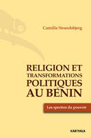 Religion et transformations politiques au Bénin - les spectres du pouvoir