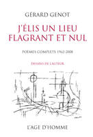 J'élis un lieu flagrant et nul - poèmes complets, 1962-2008, poèmes complets, 1962-2008