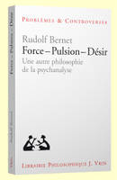 Force – Pulsion – Désir, Une autre philosophie de la psychanalyse