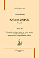 Oeuvres complètes / Théophile Gautier, 6, CRITIQUE THÉÂTRALE. TOME 3 : 1841-1842 in œuvres complètes