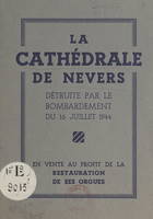 La cathédrale de Nevers détruite par le bombardement du 16 juillet 1944, Notice historique