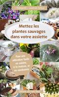 Mettez les plantes sauvages dans votre assiette, Pour une utilisation facile à la maison, dans vos sorties nature ou en randonnée