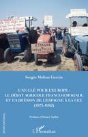 Une clé pour l'Europe, Le débat agricole franco-espagnol et l'adhésion de l'espagne à la cee, 1975-1982