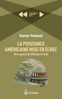 La Puissance américaine mise en échec. De la guerre du Vietnam à l'Irak, Aujourd'hui l'histoire avec Karine Prémont