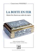 La Boite en fer: Odyssée d'un Alsacien aux confins des empires, Odyssée d'un Alsacien aux confins de l'empire