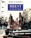 Brest au fil des rues mémoire de la ville : hier et aujourd'hui, mémoire de la ville, hier et aujourd'hui