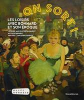 On sort ! : les loisirs avec Bonnard et son époque. Leisure and entertainment with Bonnard and his c