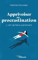 Apprivoiser sa procrastination, L'art de faire autrement