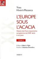 2, L'Europe sous l'acacia - tome 2 - Histoire des Franc-maconneries européennes du XVIIIe siècle à nos
