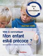 Mon enfant est-il précoce ? - 2ème édition - Comment l'aider et l'intégrer en famille et à l'école, comment l'aider et l'intégrer en famille et à l'école