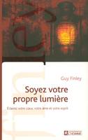 Soyez votre propre lumière, oyez votre propre lumière : éclairez votre coeur, votre âme et votre esprit