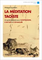 La méditation taoïste, Comprendre les fondements, s'initier à la pratique et s'épanouir intérieurement