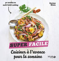 Cuisiner à l'avance pour la semaine - Super Facile