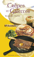 CREPES ET GALETTES, 85 recettes