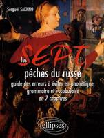 Les 7 péchés du russe, guide des erreurs à éviter en phonétique, en grammaire et en vocabulaire en 7 chapitres