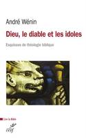 Dieu, le diable et les idoles, Esquisses de théologie biblique