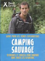 Guides pour les jeunes explorateurs, Camping sauvage, Guide pour les jeunes explorateurs. Techniques et conseils pour survivre dans toutes les situations