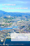 LA FABRIQUE DE LA VILLE CARIBEENNE