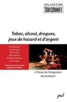 Tabac, alcool, drogues, jeux de hasard et d’argent. À l’heure de l’intégration des pratiques