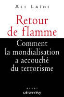 Retour de flamme , Comment la mondialisation a accouché du terrorisme