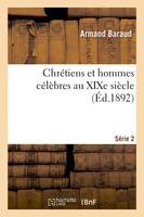 Chrétiens et hommes célèbres au XIXe siècle. Série 2