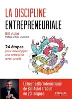 La discipline entrepreneuriale, 24 étapes pour développer une entreprise avec succès. Préface d'Yves Guillemot