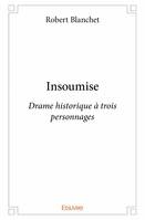 Insoumise, Drame historique à trois personnages