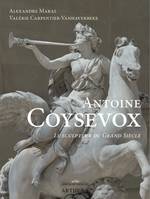 Antoine Coysevox, 1640-1720, Le sculpteur du grand siècle