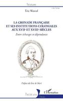 La Grenade française et ses institutions coloniales aux XVIIe et XVIIIe siècles, Entre échanges et dépendance