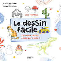 Le dessin facile dès 8 ans, De super dessins étape par étape !