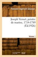 Joseph Vernet, peintre de marine, 1714-1789. Volume 1