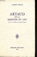 Artaud et la question du lieu - Essai sur le théâtre et la poésie d'Artaud., essai sur le théâtre et la poésie d'Artaud