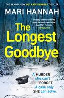 The Longest Goodbye, The awardwinning author of WITHOUT A TRACE returns with her most heart-pounding crime thriller yet - DCI Kate Daniels 9
