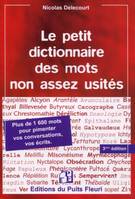 Le petit dictionnaire des mots non assez usités - 3e édition, Plus de 1600 mots pour pimenter vos conversations, vos écrits.