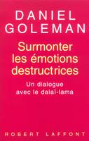 Surmonter les émotions destructrices un dialogue avec le dalaï-lama, un dialogue avec le dalaï-lama