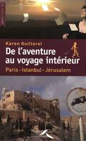 De l'aventure au voyage intérieur, Paris-Istanbul-Jérusalem