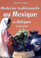 Médecine traditionnelle au Mexique, des Aztèques à nos jours